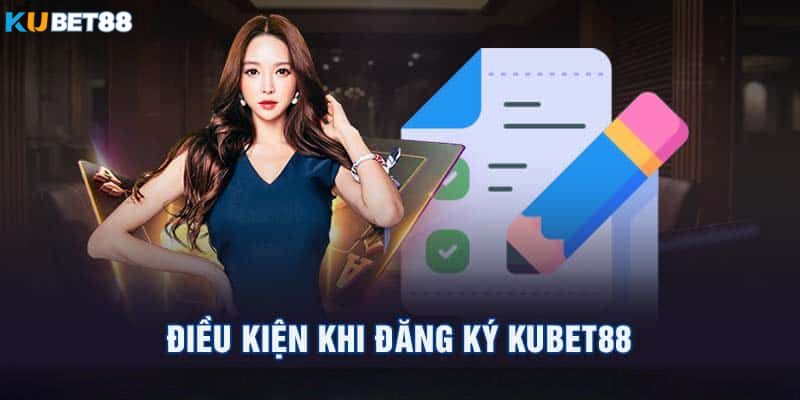 Điều kiện cần để có thể đăng ký Kubet88